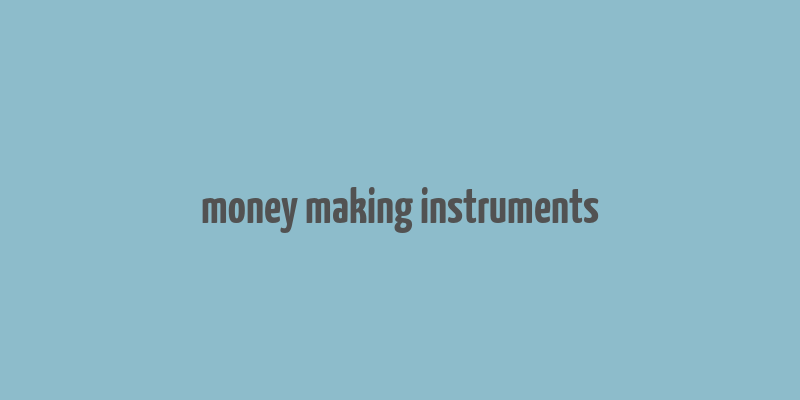 money making instruments