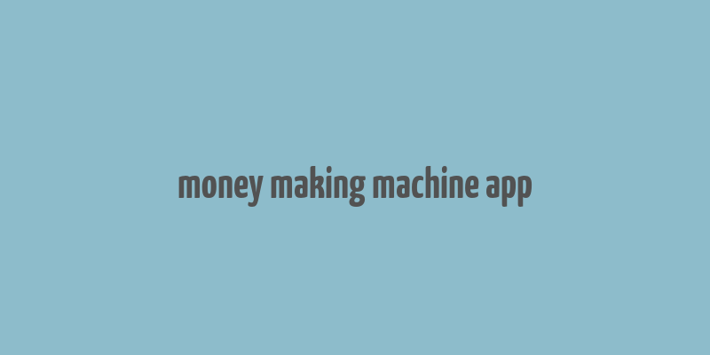 money making machine app