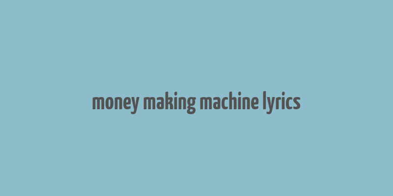 money making machine lyrics