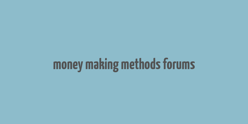 money making methods forums