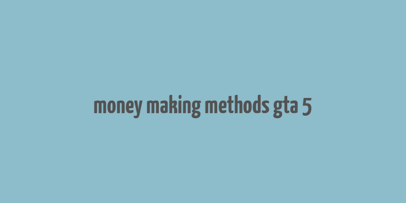 money making methods gta 5