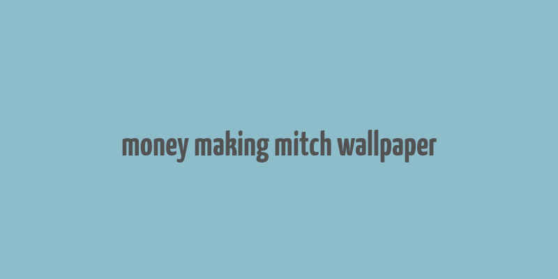 money making mitch wallpaper