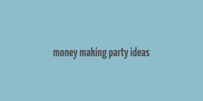 money making party ideas