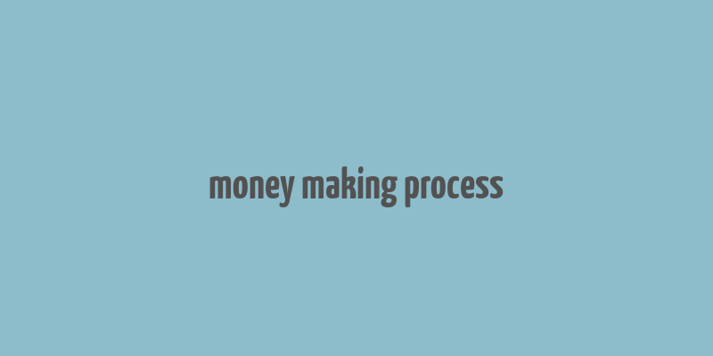 money making process