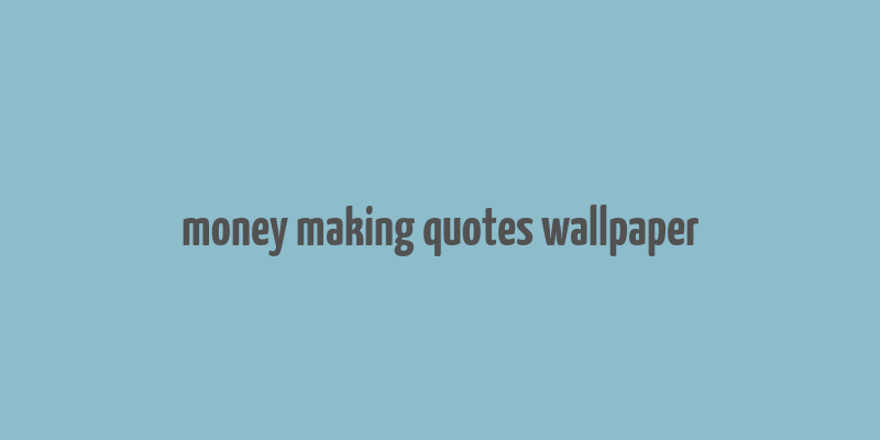 money making quotes wallpaper