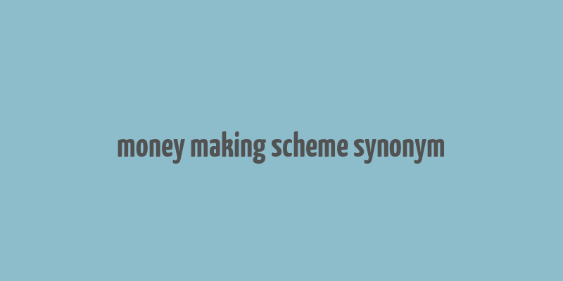 money making scheme synonym