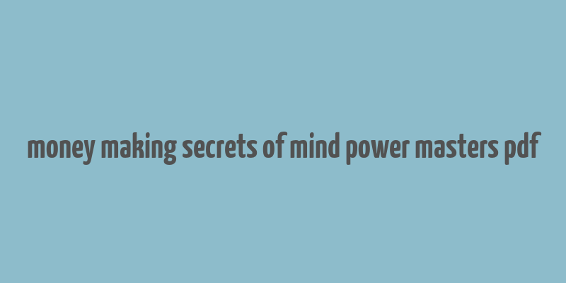 money making secrets of mind power masters pdf