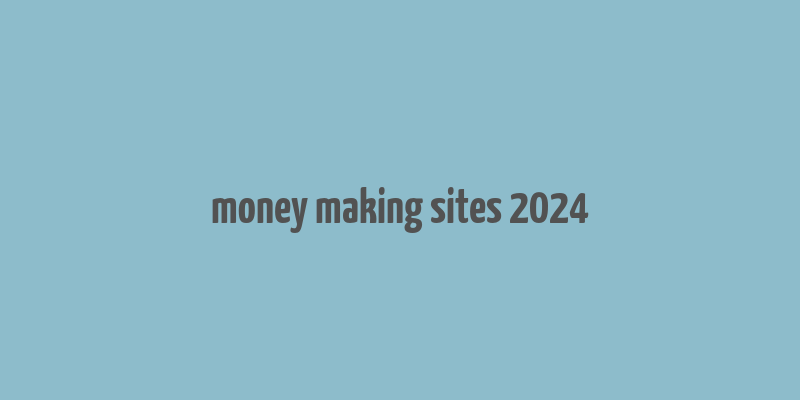 money making sites 2024