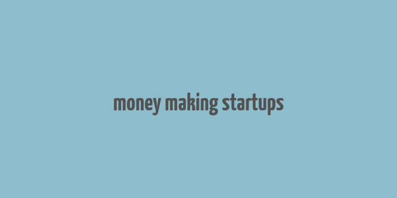 money making startups