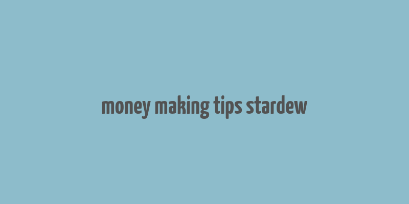 money making tips stardew