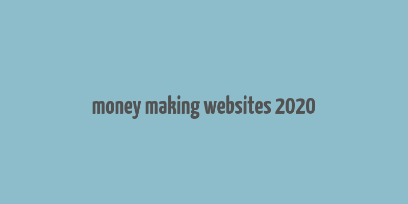 money making websites 2020