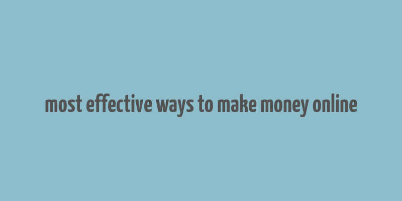 most effective ways to make money online