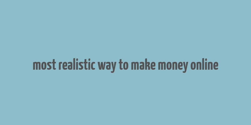 most realistic way to make money online