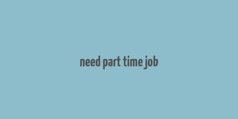 need part time job