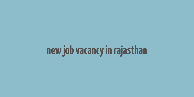 new job vacancy in rajasthan