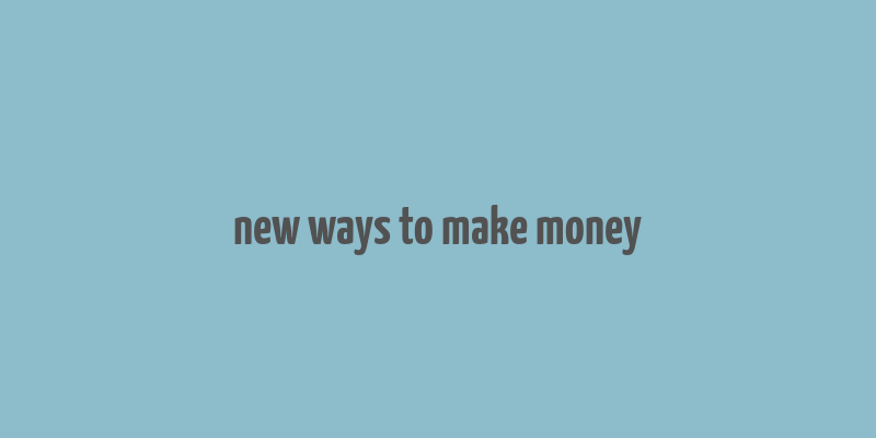 new ways to make money