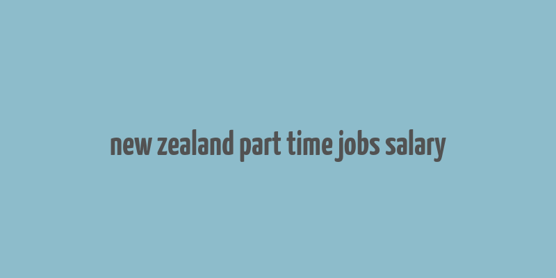 new zealand part time jobs salary