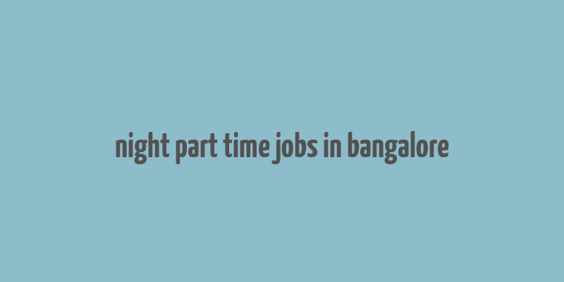 night part time jobs in bangalore