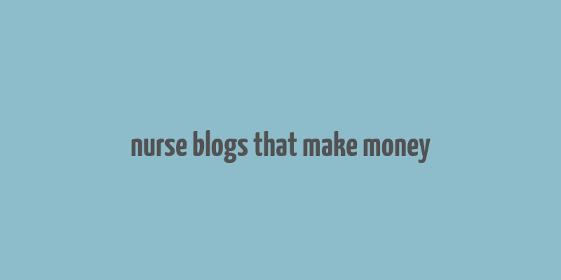 nurse blogs that make money