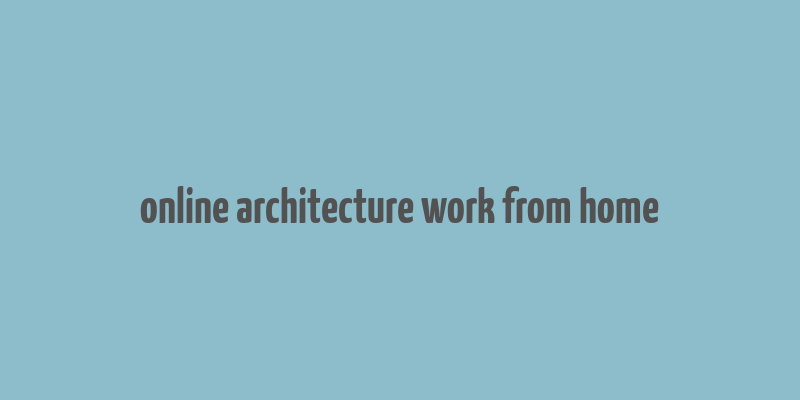 online architecture work from home