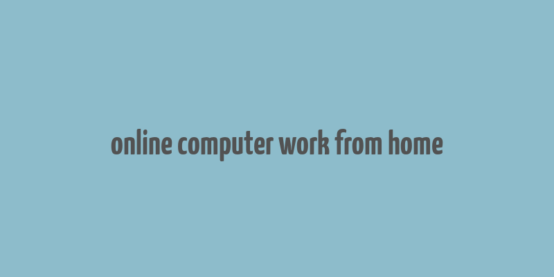 online computer work from home