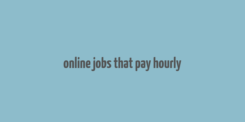 online jobs that pay hourly