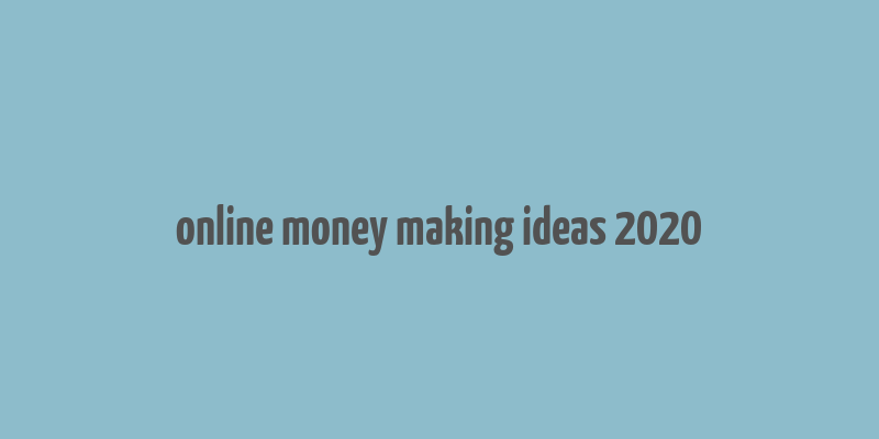 online money making ideas 2020