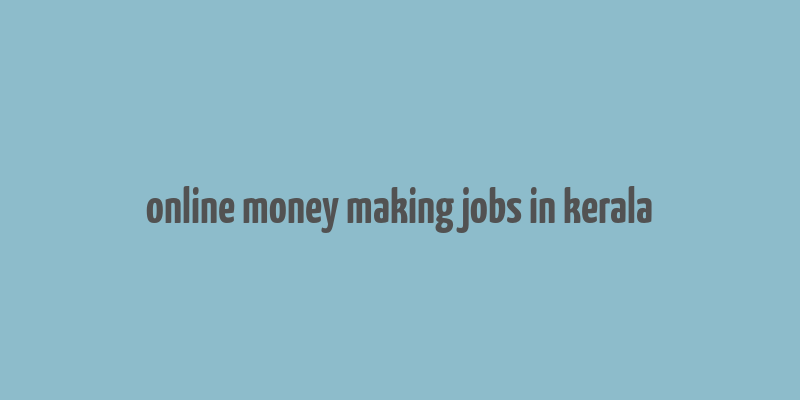 online money making jobs in kerala