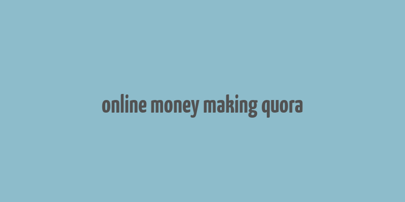 online money making quora