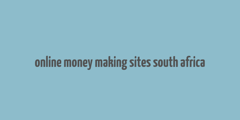 online money making sites south africa