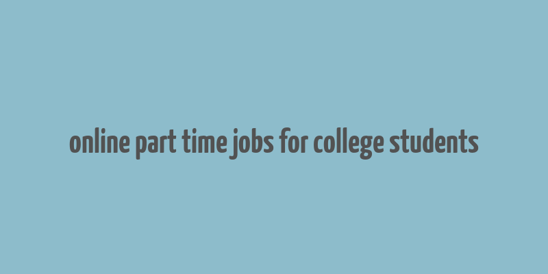 online part time jobs for college students