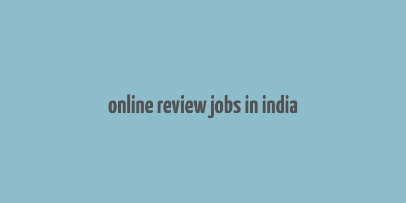 online review jobs in india