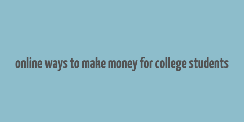 online ways to make money for college students