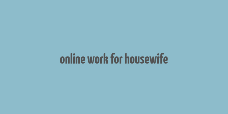 online work for housewife