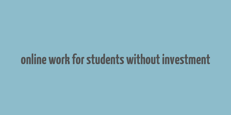 online work for students without investment