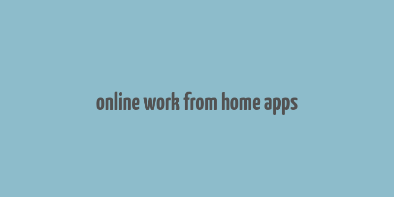 online work from home apps