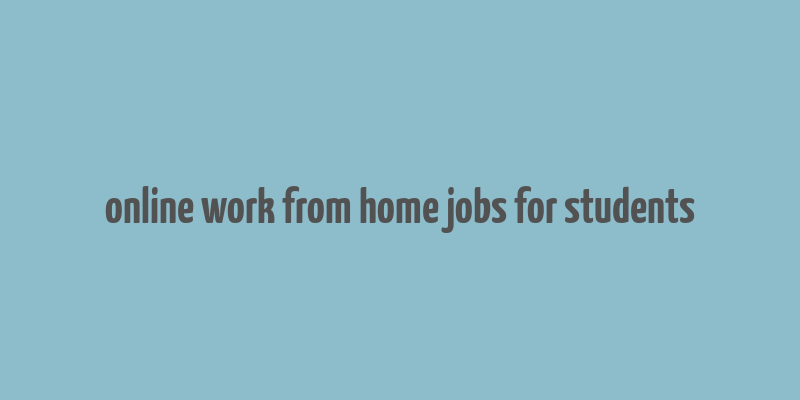 online work from home jobs for students