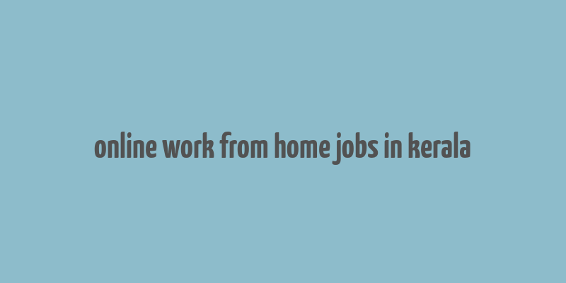 online work from home jobs in kerala