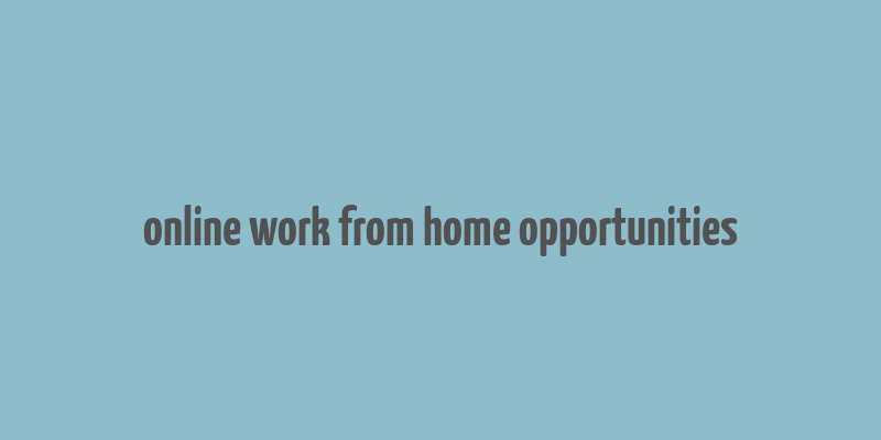 online work from home opportunities