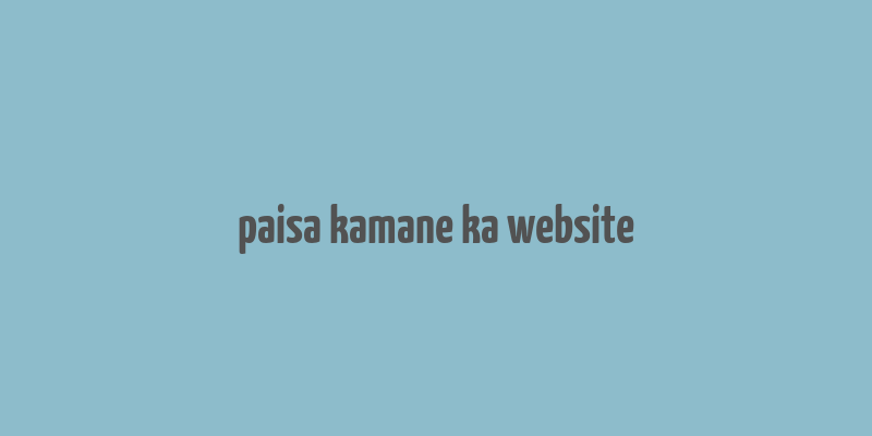 paisa kamane ka website