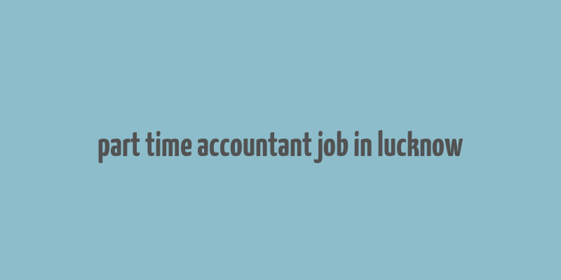 part time accountant job in lucknow