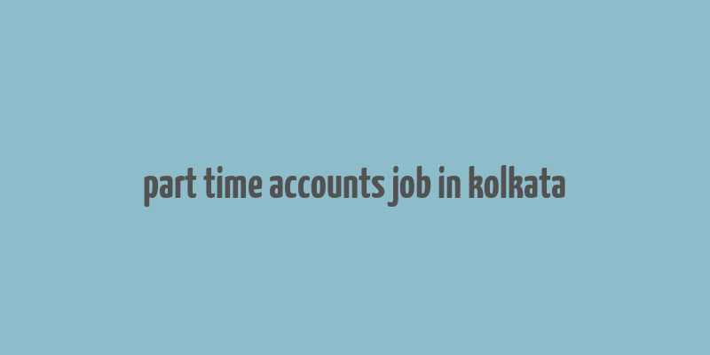 part time accounts job in kolkata