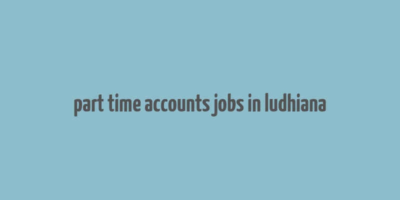 part time accounts jobs in ludhiana