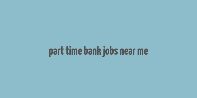 part time bank jobs near me