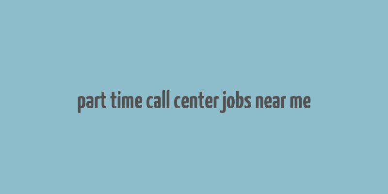 part time call center jobs near me