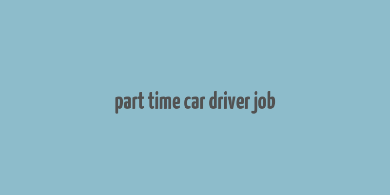 part time car driver job