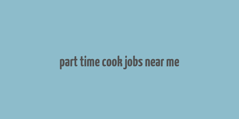 part time cook jobs near me