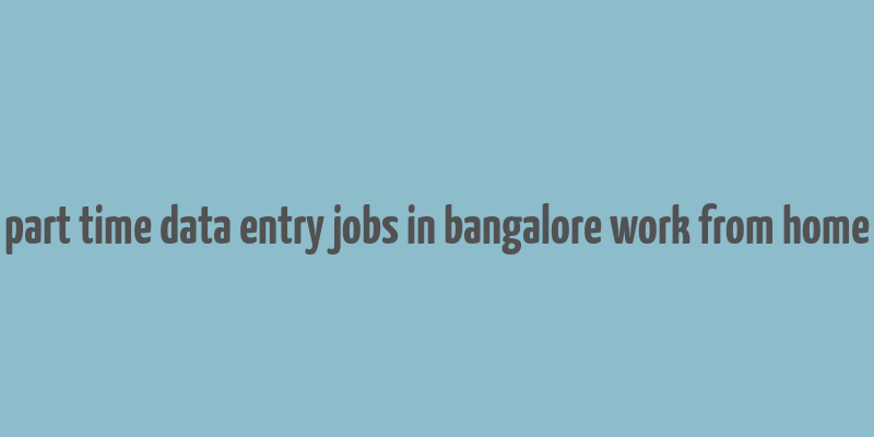 part time data entry jobs in bangalore work from home