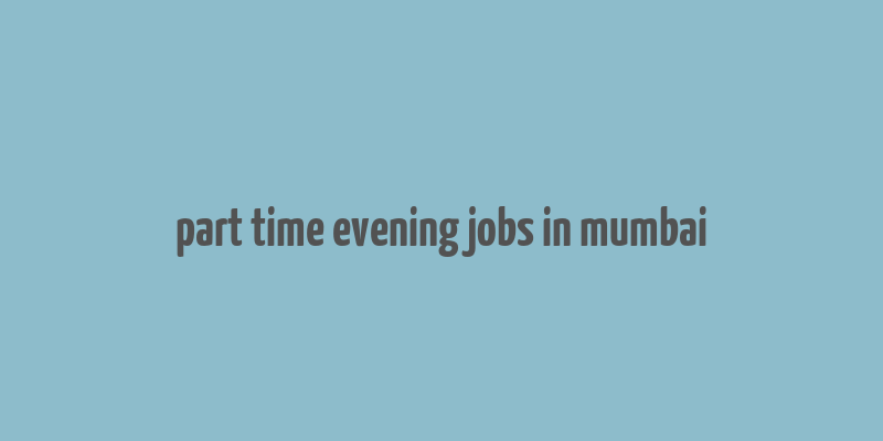 part time evening jobs in mumbai