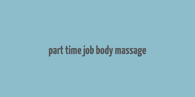 part time job body massage